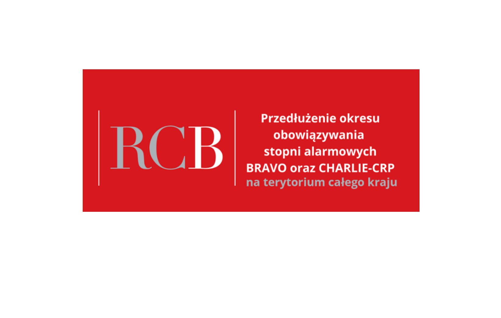 RCB - Przedłużenie okresu obowiązywania stopni alarmowych BRAVO oraz CHARLIE-CRP na terytorium całego kraju